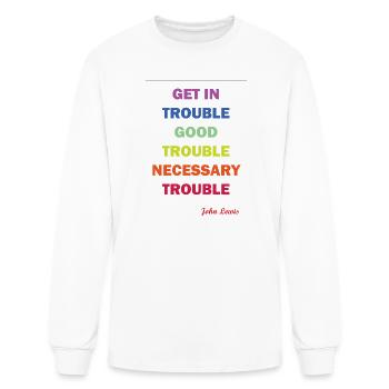 GET IN TROUBLE GOOD TROUBLE NECESSARY TROUBLE - Men's Long Sleeve T-Shirt - white - Front