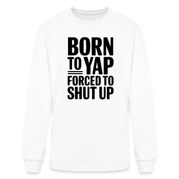 Born To Yap Forced To Shut Up - Men's Long Sleeve T-Shirt - white - Front