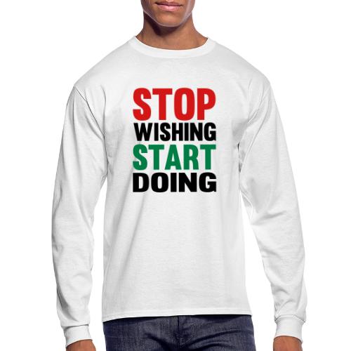 Stop Wishing Start Doing - Men's Long Sleeve T-Shirt