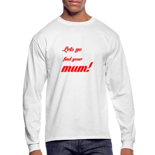 find your mum - Men's Long Sleeve T-Shirt