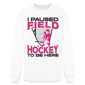 Field Hockey I Paused Field Hockey - Men's Long Sleeve T-Shirt - white - Front