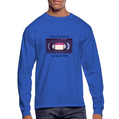 Pause bud don't Stop VHS - Men's Long Sleeve T-Shirt