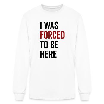 I Was Forced To Be Here - Men's Long Sleeve T-Shirt - white - Front