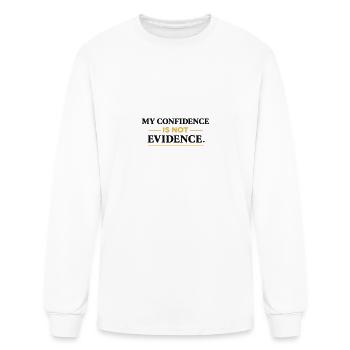 Confidence Is Not Evidence Quote Tee - Men's Long Sleeve T-Shirt - white - Front