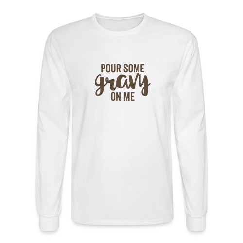 Pour Some Gravy On Me - Men's Long Sleeve T-Shirt