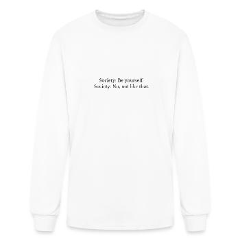 Society: Be yourself. Society: No, not like that - Men's Long Sleeve T-Shirt - white - Front