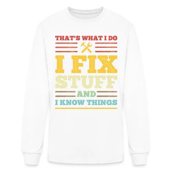 That's What I Do - I Fix Stuff and I Know Things - Men's Long Sleeve T-Shirt - white - Front