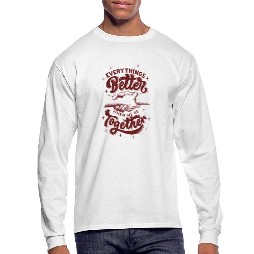 Everything s Better when we re together - Men's Long Sleeve T-Shirt