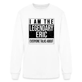 I am the legendary shirt, gift idea for Eric - Men's Long Sleeve T-Shirt - white - Front