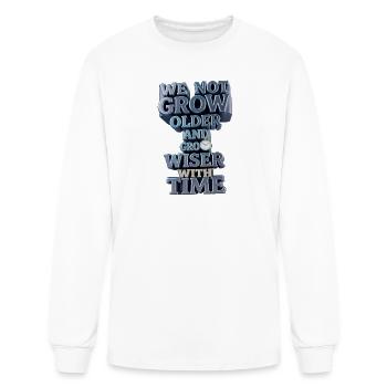 We Not Grow Older, Grow Wiser With Time - Men's Long Sleeve T-Shirt - white - Front