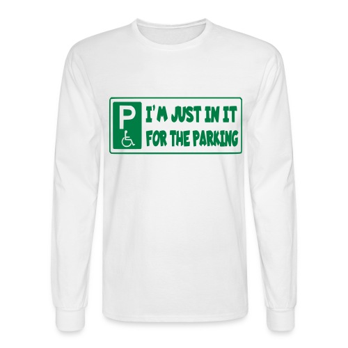 I'm only in a wheelchair for the parking - Men's Long Sleeve T-Shirt