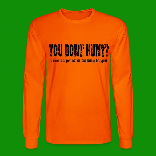 You Don't Hunt? - Men's Long Sleeve T-Shirt