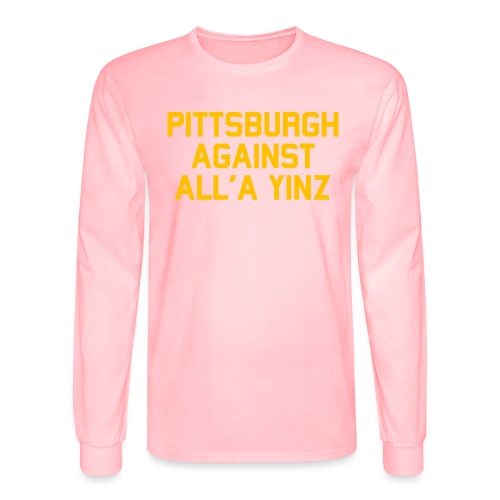 Pittsburgh Against All'a Yinz - Men's Long Sleeve T-Shirt