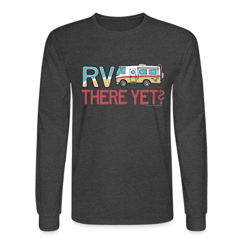 RV There Yet Motorhome Travel Slogan - Men's Long Sleeve T-Shirt