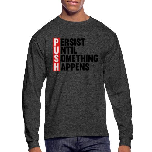 Push Persist until something happens - Men's Long Sleeve T-Shirt