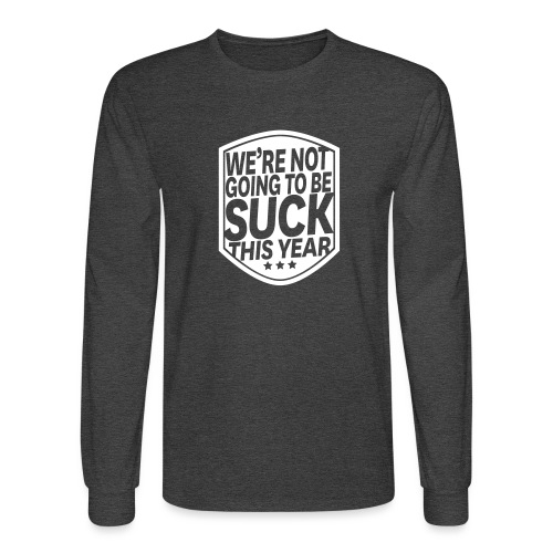 Not Going To Be Suck - Men's Long Sleeve T-Shirt