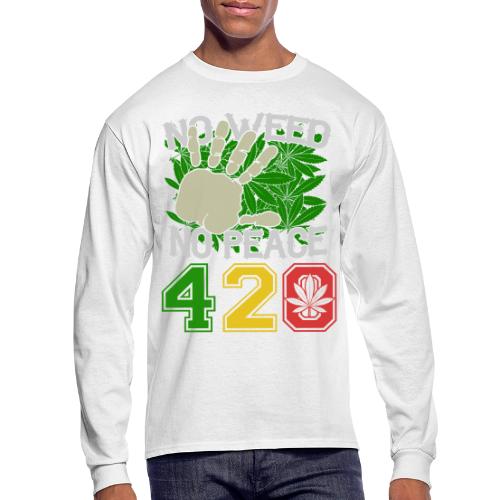 Ha Ha Funny 420 No Weed No Peace Weed Marijuana - Men's Long Sleeve T-Shirt