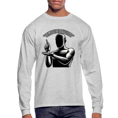 That Which is Necessary Needs No Explanation - Men's Long Sleeve T-Shirt