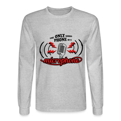 The only good phone is a microphone - Men's Long Sleeve T-Shirt