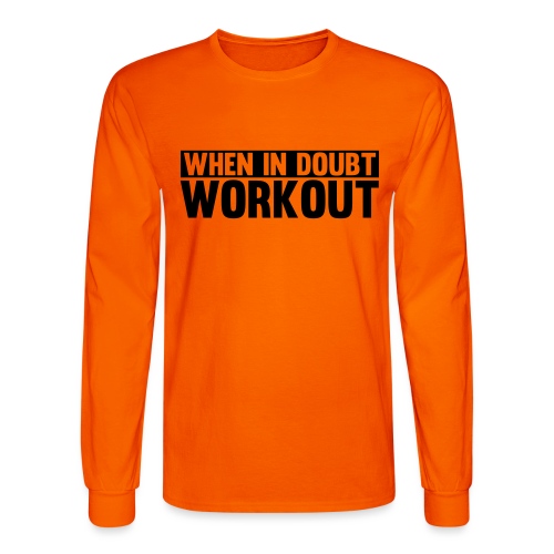 When in Doubt. Workout - Men's Long Sleeve T-Shirt