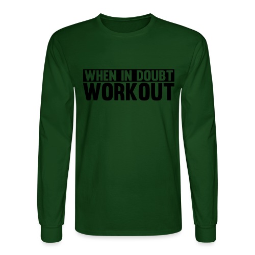 When in Doubt. Workout - Men's Long Sleeve T-Shirt