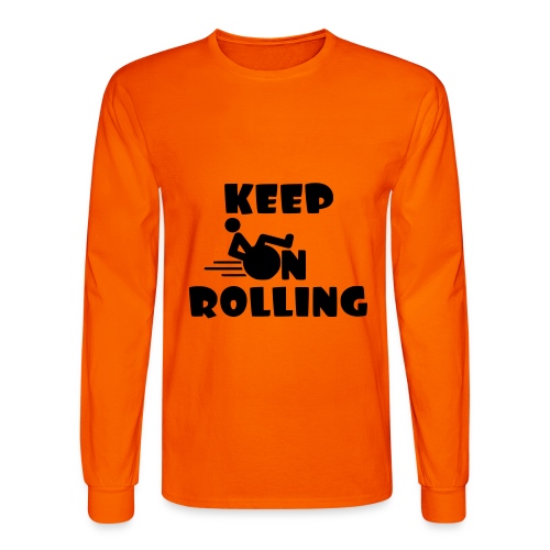 Keep on rolling with your wheelchair * - Men's Long Sleeve T-Shirt