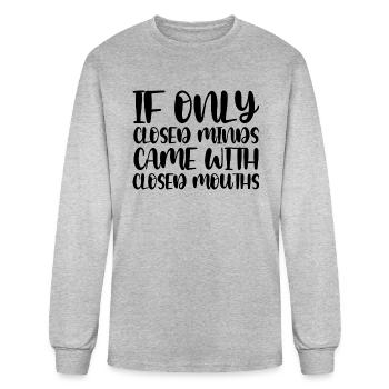 If Only Closed Minds Came With Closed Mouths - Men's Long Sleeve T-Shirt - heather gray - Front