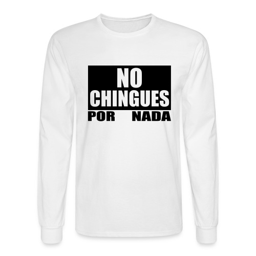 No Chingues - Men's Long Sleeve T-Shirt