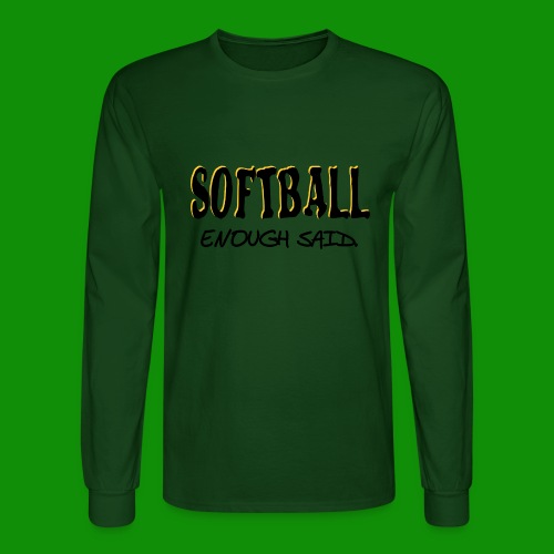 Softball Enough Said - Men's Long Sleeve T-Shirt