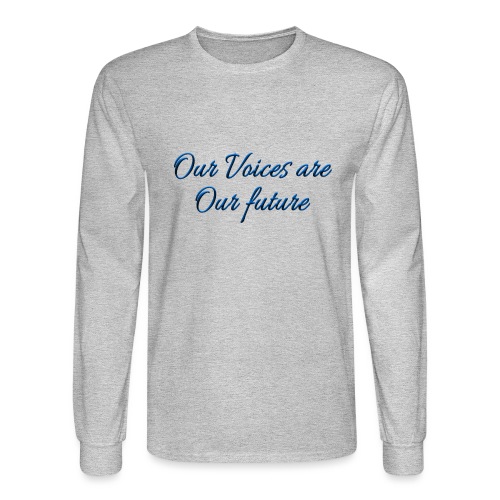 Our Voices Are Our Future - quote - Men's Long Sleeve T-Shirt