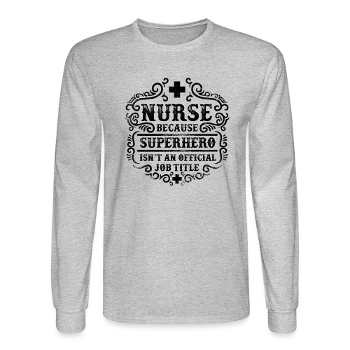 Nurse Funny Superhero Quote - Nursing Humor - Men's Long Sleeve T-Shirt