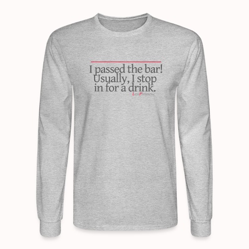I passed the bar! Usually, I stop in for a drink. - Men's Long Sleeve T-Shirt