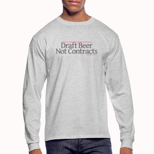 Draft Beer Not Contracts - Men's Long Sleeve T-Shirt