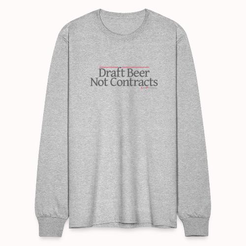 Draft Beer Not Contracts - Men's Long Sleeve T-Shirt