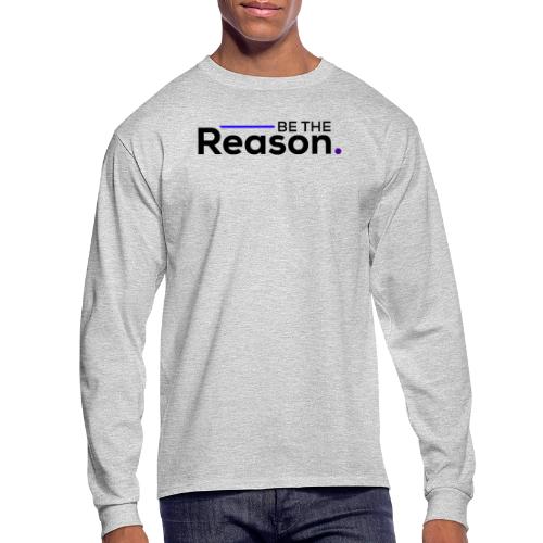 Be The Reason (black font) - Men's Long Sleeve T-Shirt