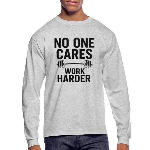 No One Cares, Work Harder – Gritty Motivational - Men's Long Sleeve T-Shirt