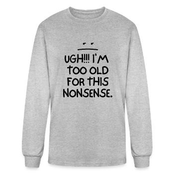 Ugh I m Too Old For This Nonsense - Men's Long Sleeve T-Shirt - heather gray - Front