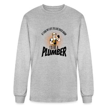 IF I HAD MY LIFE TO LIVE OVER AGAIN I'D BE PLUMBER - Men's Long Sleeve T-Shirt - heather gray - Front