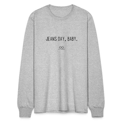 Jeans Day, Baby. (black text) - Men's Long Sleeve T-Shirt