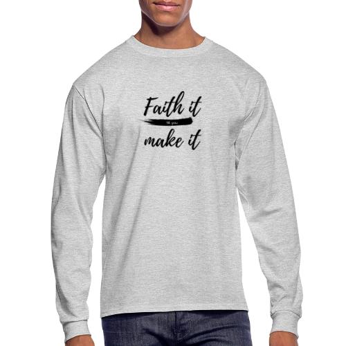 Faith it till you make it statement shirt - Men's Long Sleeve T-Shirt