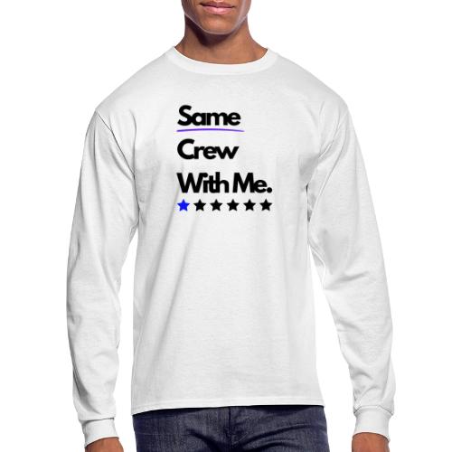 Same Crew With Me - Men's Long Sleeve T-Shirt