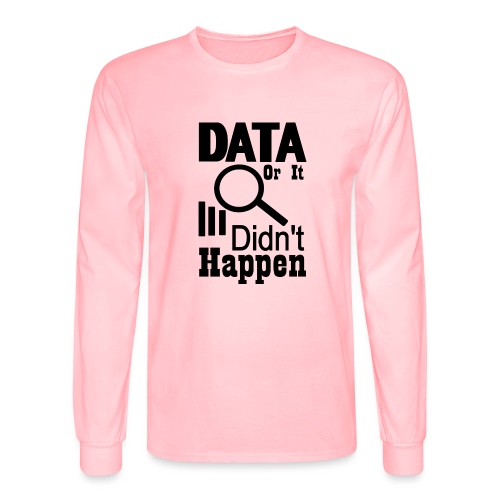 Data or it didn t happen - Men's Long Sleeve T-Shirt