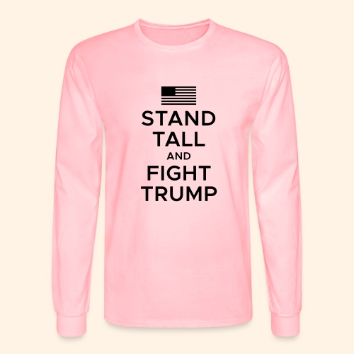 Stand Tall and Fight Trump - Men's Long Sleeve T-Shirt