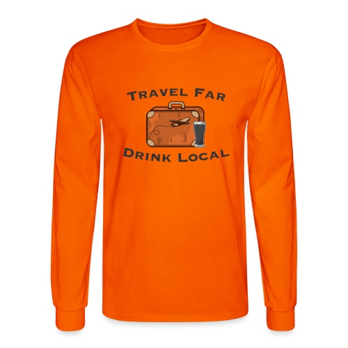 Travel Far Drink Local - Dark Lettering - Men's Long Sleeve T-Shirt