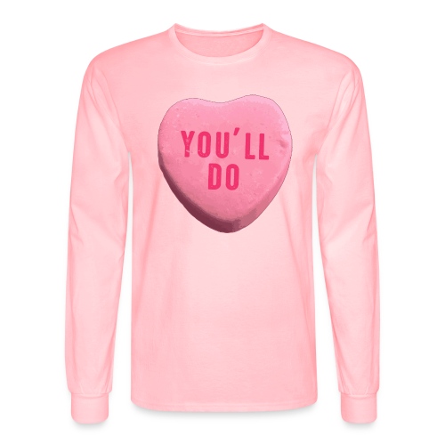 You ll Do Funny Valentines Day Candy Heart - Men's Long Sleeve T-Shirt