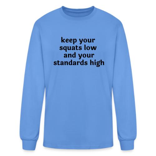 Keep your squats low and your standards high - Men's Long Sleeve T-Shirt