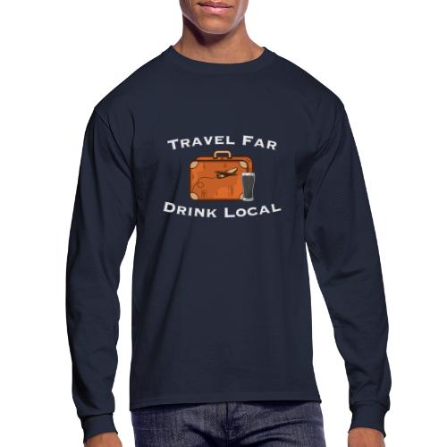 Travel Far Drink Local - Light Lettering - Men's Long Sleeve T-Shirt