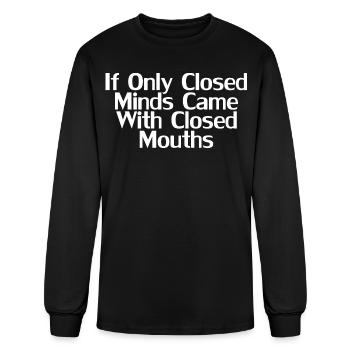 If Only Closed Minds Came With Closed Mouths Shirt - Men's Long Sleeve T-Shirt - black - Front