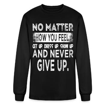 No Matter How You Feel Never Give Up - Men's Long Sleeve T-Shirt - black - Front