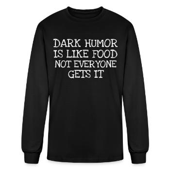 Dark Humor Is Like Food Not Everyone Gets It - Men's Long Sleeve T-Shirt - black - Front
